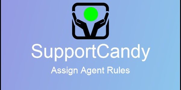 SupportCandy – Assign Agent Rules SupportCandy – Assign Agent Rules