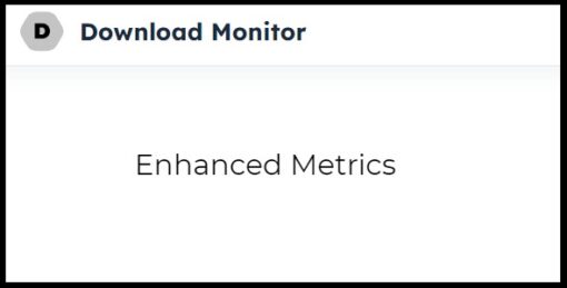 Download Monitor – Enhanced Metrics